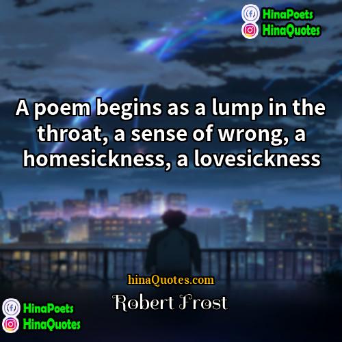 Robert Frost Quotes | A poem begins as a lump in